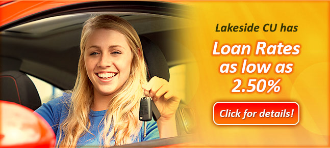 Lakeside CU has Loans Rates as low as 2.50%. New and Used Auto, Motorcycles, Boats and more! Click for details!