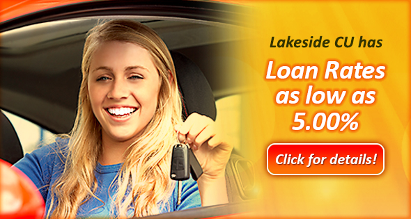 Lakeside CU has Loan Rates as low as 5.00%. Click for details!